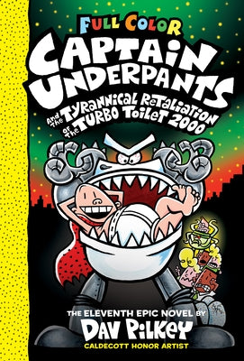 Captain Underpants and the Tyrannical Retaliation of the Turbo Toilet 2000: Color Edition (Captain Underpants #11): From the Creator of Dog Man: Volum by Pilkey, Dav