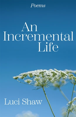 An Incremental Life: Poems by Shaw, Luci