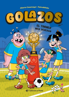 El Torneo Más Deseado / The Dream Cup (Spanish Edition): Libros de Fútbol Para Niños 8-12 Años. ¡Descubre El Fantástico Equipo de Los Golazos! Volume by Casamayor, Alberto