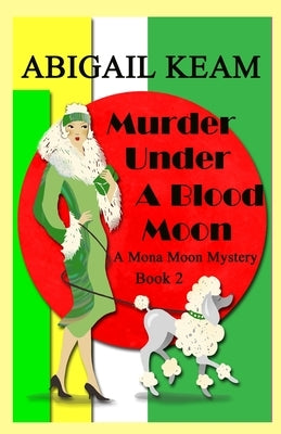 Murder Under A Blood Moon: A 1930s Mona Moon Historical Cozy Mystery by Keam, Abigail