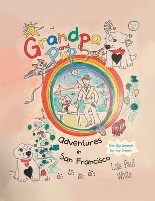 Grandpa and Pup, Adventures in San Francisco: The Big Search for Ice Cream by White, Lois Paul