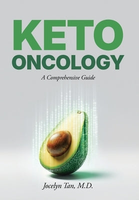 Keto Oncology: A Comprehensive Guide by Tan, Jocelyn L.