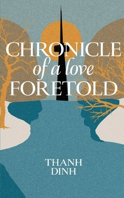 Chronicle of a Love Foretold by Dinh, Thanh