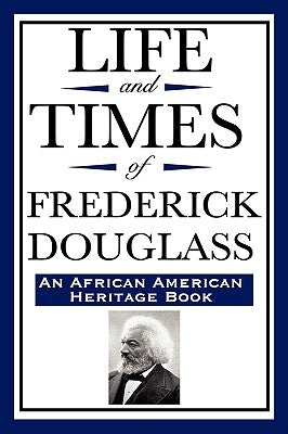 Life and Times of Frederick Douglass (an African American Heritage Book) by Douglass, Frederick