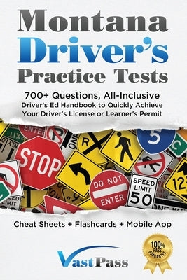 Montana Driver's Practice Tests: 700+ Questions, All-Inclusive Driver's Ed Handbook to Quickly achieve your Driver's License or Learner's Permit (Chea by Vast, Stanley