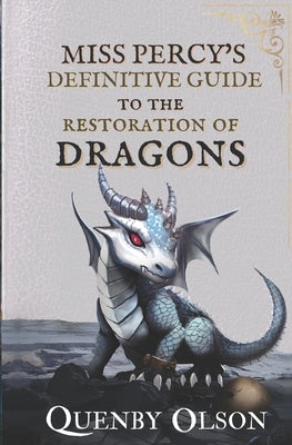 Miss Percy's Definitive Guide (to the Restoration of Dragons) by Olson, Quenby