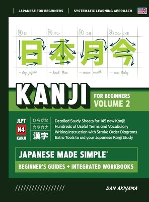 Japanese Kanji for Beginners - Volume 2 Textbook and Integrated Workbook for Remembering JLPT N4 Kanji Learn how to Read, Write and Speak Japanese: A by Akiyama, Dan