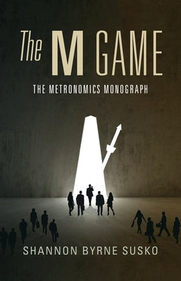 The M Game: The Metronomics Monograph by Susko, Shannon Byrne