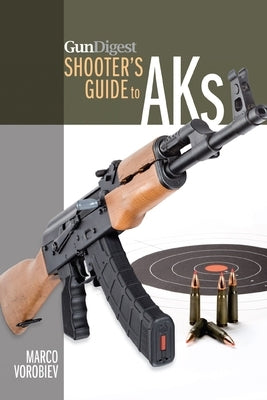 Gun Digest Shooter's Guide to AKs by Vorobiev, Marco