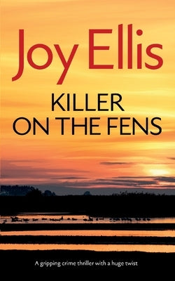 KILLER ON THE FENS a gripping crime thriller with a huge twist by Ellis, Joy