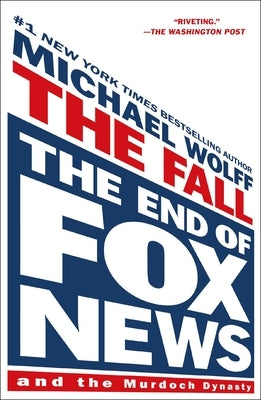 The Fall: The End of Fox News and the Murdoch Dynasty by Wolff, Michael