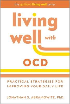 Living Well with Ocd: Practical Strategies for Improving Your Daily Life by Abramowitz, Jonathan S.