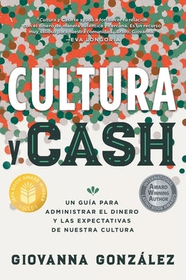 Cultura y Cash: Un guía para administrar el dinero y las expectativas de nuestra cultura by GonzÃ¡lez, Giovanna
