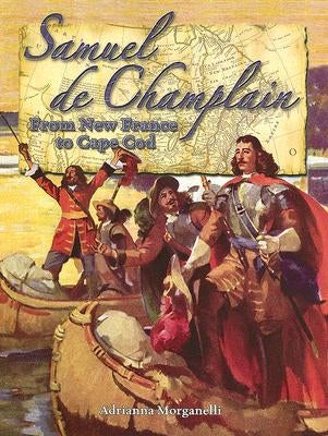 Samuel de Champlain: From New France to Cape Cod by Morganelli, Adrianna