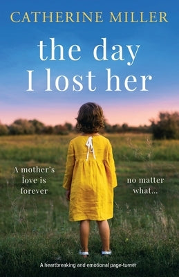 The Day I Lost Her: A heartbreaking and emotional page-turner by Miller, Catherine