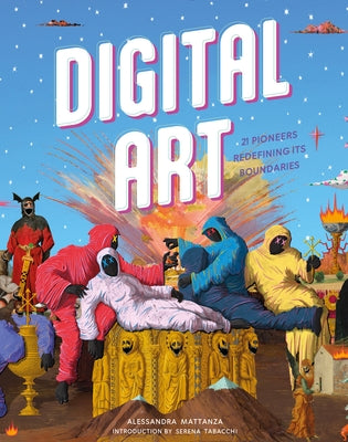 Digital Art: 20 Pioneers Redefining Its Boundaries by Mattanza, Alessandra