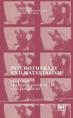 Psychotherapy and Materialism: Essays by François Tosquelles and Jean Oury by Miguel, Marlon
