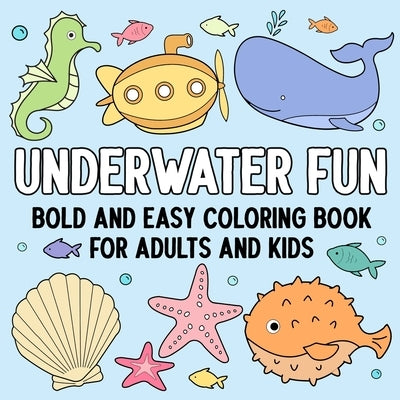 Underwater Fun: Bold and Easy Coloring Book for Adults and Kids by Hue Coloring