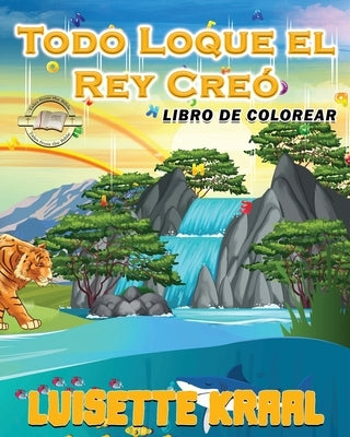 Todo Loque el Rey Cre? Libro de colorear by Kraal, Luisette