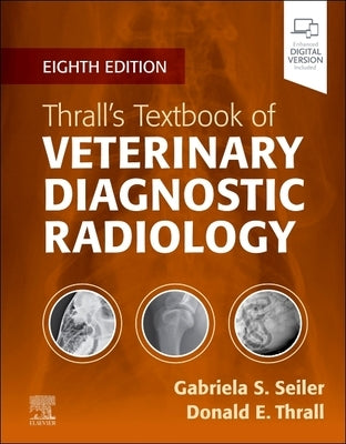 Thrall's Textbook of Veterinary Diagnostic Radiology by Seiler, Gabriela