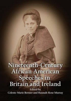 Nineteenth-Century African American Speeches in Britain and Ireland by Bernier, Celeste-Marie