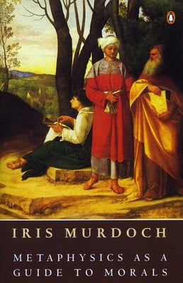 Metaphysics as a Guide to Morals by Murdoch, Iris
