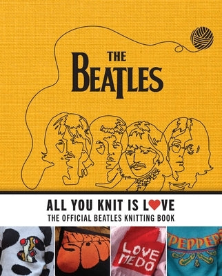All You Knit Is Love: The Official Beatles Knitting Book by Smith, Caroline