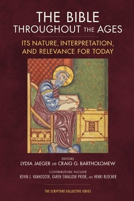 The Bible Throughout the Ages: Its Nature, Interpretation, and Relevance for Today by Jaeger, Lydia