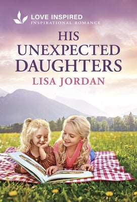 His Unexpected Daughters: An Uplifting Inspirational Romance by Jordan, Lisa