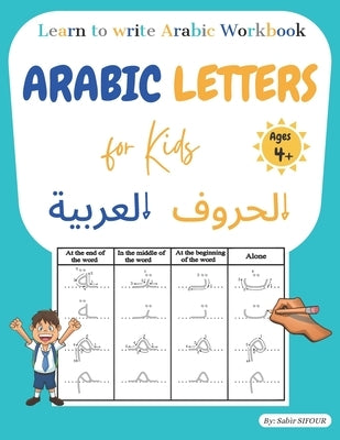 Arabic letters for kids: Learn to write Arabic workbook. Arabic letters tracing for kids, beginners, preschoolers, and kindergarteners. Learn A by Sifour, Sabir