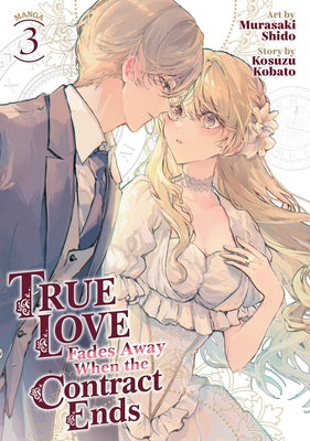 True Love Fades Away When the Contract Ends (Manga) Vol. 3 by Kobato, Kosuzu
