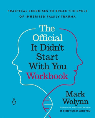 The Official It Didn't Start with You Workbook: The Companion to the Worldwide Bestseller by Wolynn, Mark