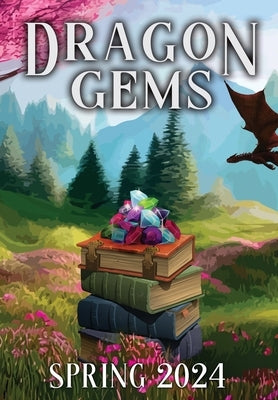 Dragon Gems: Spring 2024 by Water Dragon Publishing