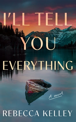 I'll Tell You Everything by Kelley, Rebecca