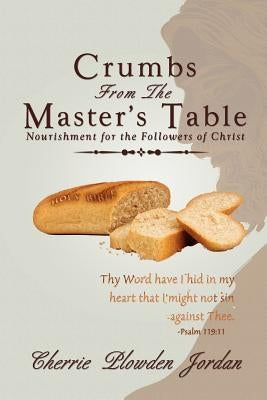 Crumbs from the Master's Table: Nourishment for the Followers of Christ by Jordan, Cherrie Plowden