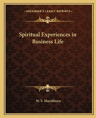 Spiritual Experiences in Business Life by Marshburn, W. V.