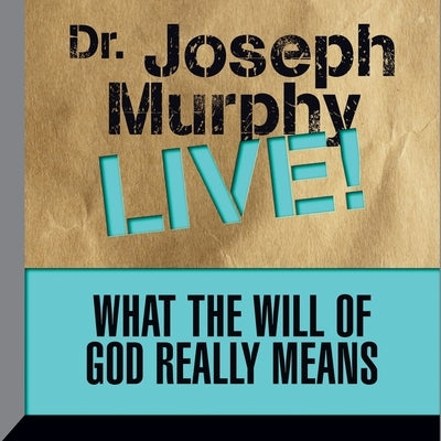 What the Will God Really Means Lib/E: Dr. Joseph Murphy Live! by Murphy, Joseph
