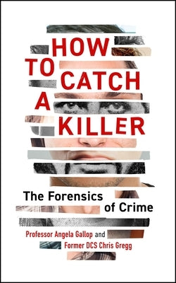 How to Catch a Killer: The Forensics of Crime (Famous Criminal Cases) by Gallop, Angela