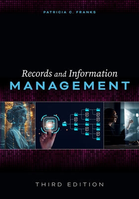 Records and Information Management: Third Edition by Franks, Patricia C.