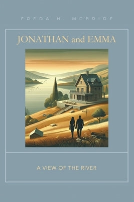 Jonathan and Emma: A View of the River by McBride, Freda H.