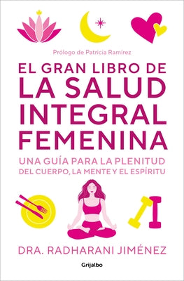 El Gran Libro de la Salud Integral Femenina: Una Guía Para La Plenitud del Cuerp O, La Mente Y El Espíritu / The Big Book of Comprehensive Women's Hea by Jimenez, Radharani