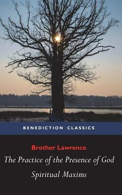 The Practice of the Presence of God and Spiritual Maxims by Brother Lawrence