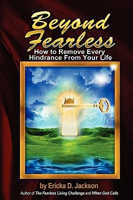 Beyond Fearless: How to Remove Every Hindrance from Your Life by Jackson, Ericka D.