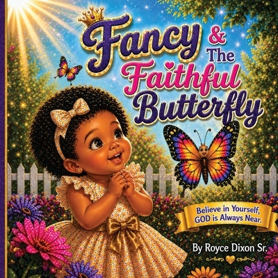 Fancy & the Faithful Butterfly by Dixon, Royce, Sr.