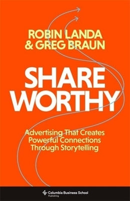 Shareworthy: Advertising That Creates Powerful Connections Through Storytelling by Landa, Robin