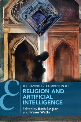 The Cambridge Companion to Religion and Artificial Intelligence by Singler, Beth