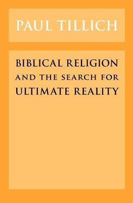 Biblical Religion and the Search for Ultimate Reality by Tillich, Paul