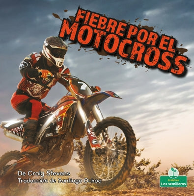 Fiebre Por El Motocross (Dirt Bike Mania) by Stevens, Craig