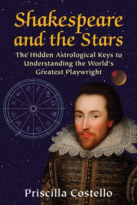 Shakespeare and the Stars: The Hidden Astrological Keys to Understanding the World's Greatest Playwright by Costello Ma, Priscilla