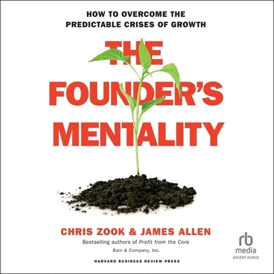 The Founder's Mentality: How to Overcome the Predictable Crises of Growth by Zook, Chris